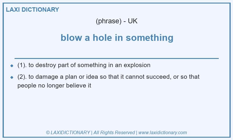 Definition blow a hole in something in British English