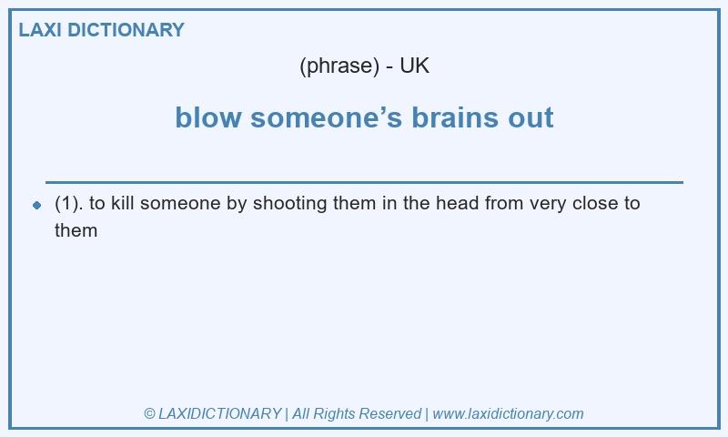 Definition blow someone’s brains out in British English