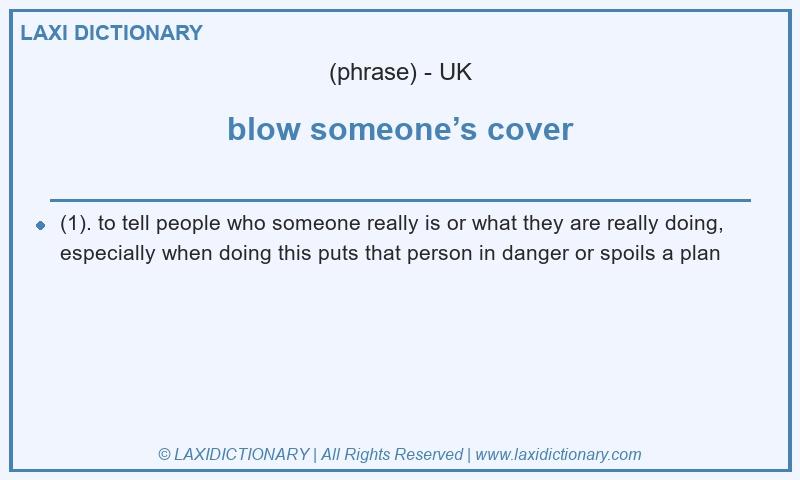 Definition blow someone’s cover in British English
