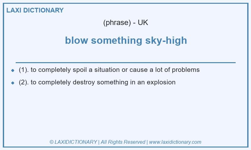 Definition blow something sky-high in British English