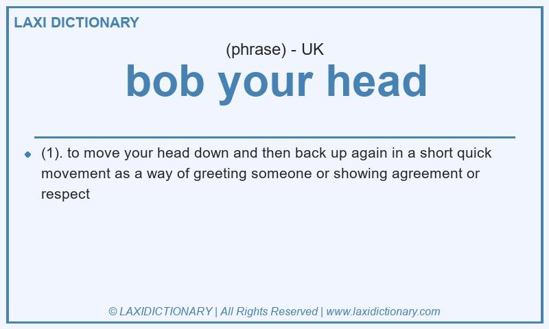 Definition bob your head in British English