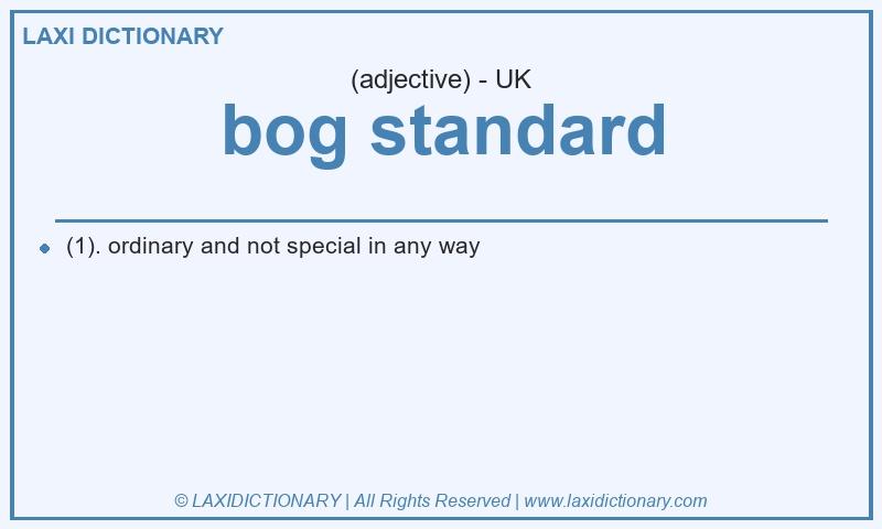 Definition bog standard in British English