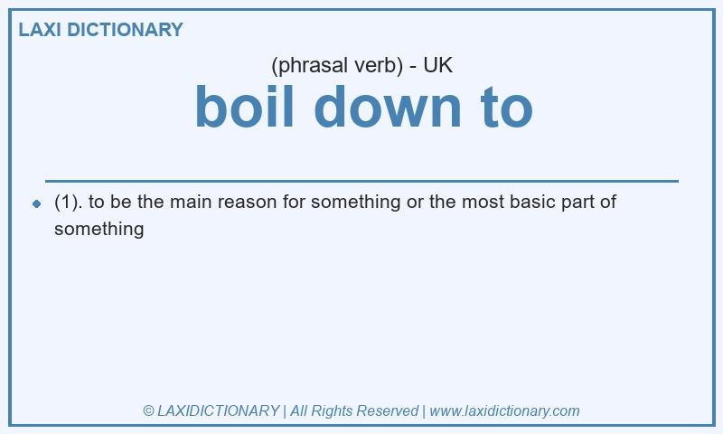 Definition boil down to in British English