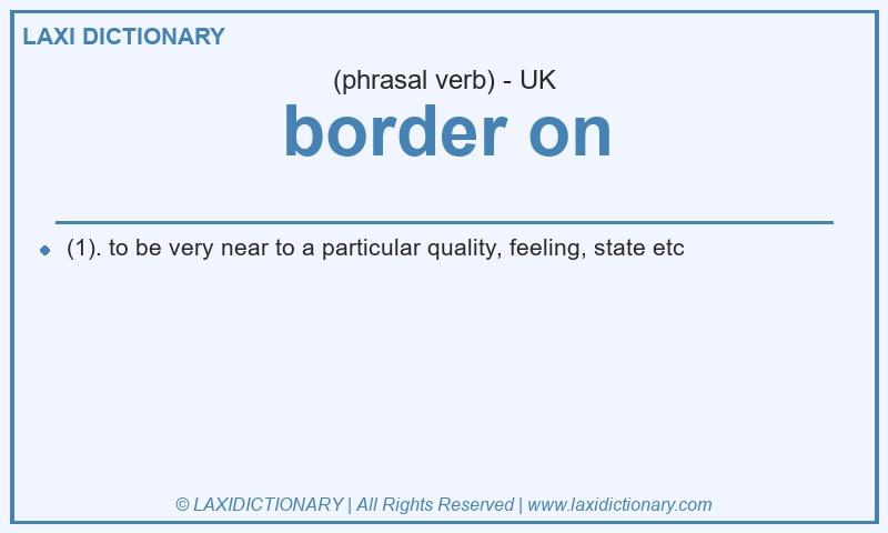 Definition border on in British English