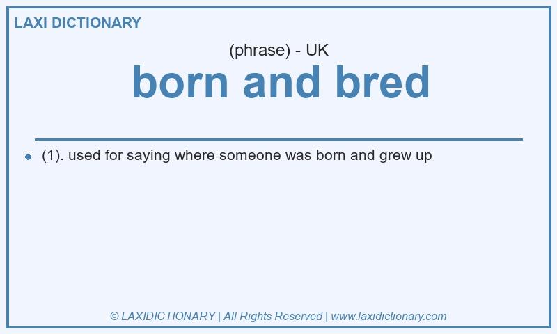 Definition born and bred in British English
