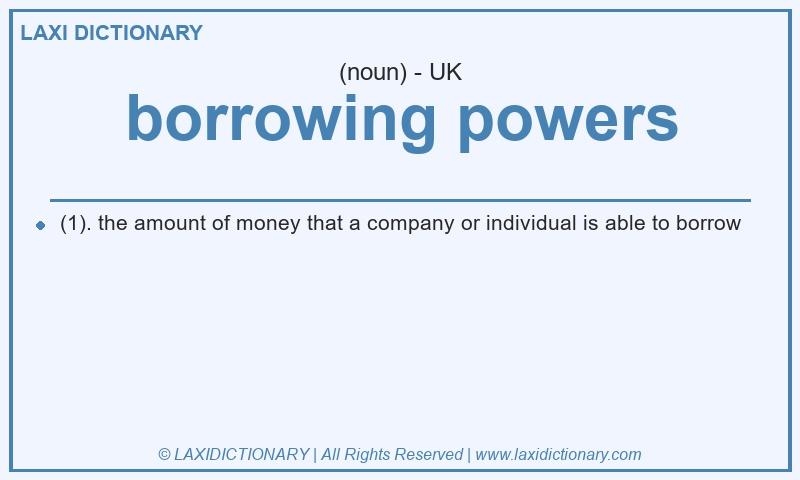 Definition borrowing powers in British English