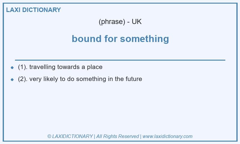 Definition bound for something in British English