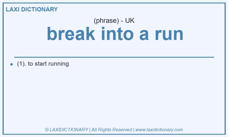 Definition break into a run in British English