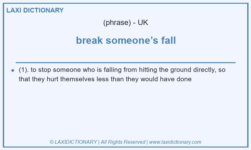 Definition break someone’s fall in British English