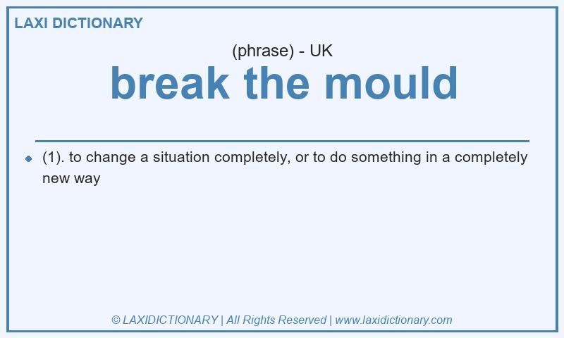 Definition break the mould in British English
