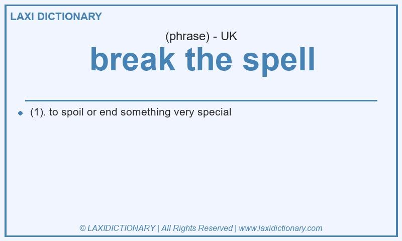 Definition break the spell in British English