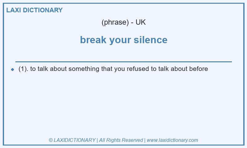 Definition break your silence in British English