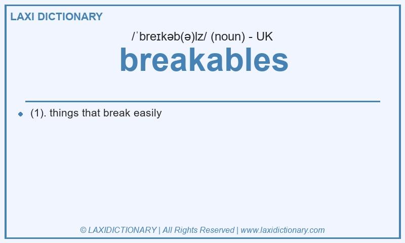 Definition breakables in British English