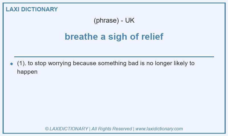Definition breathe a sigh of relief in British English