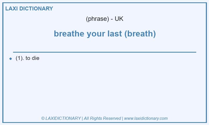 Definition breathe your last (breath) in British English