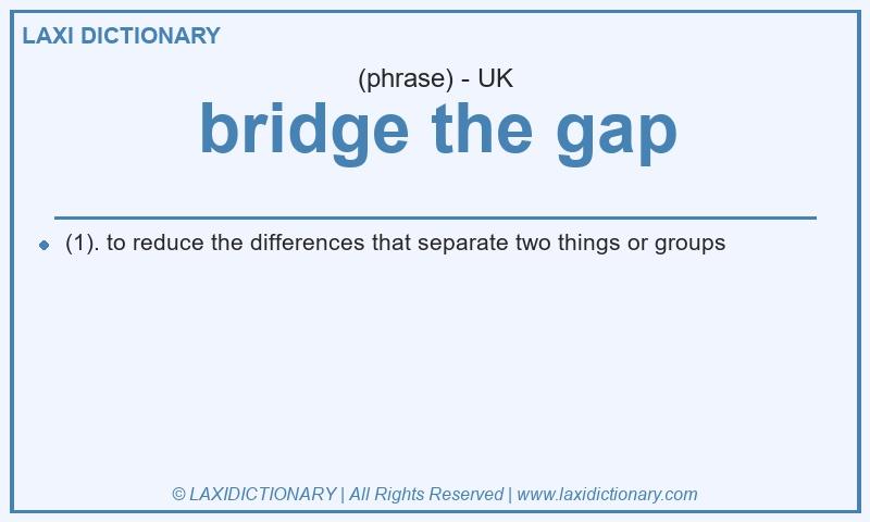Definition bridge the gap in British English
