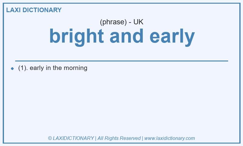 Definition bright and early in British English