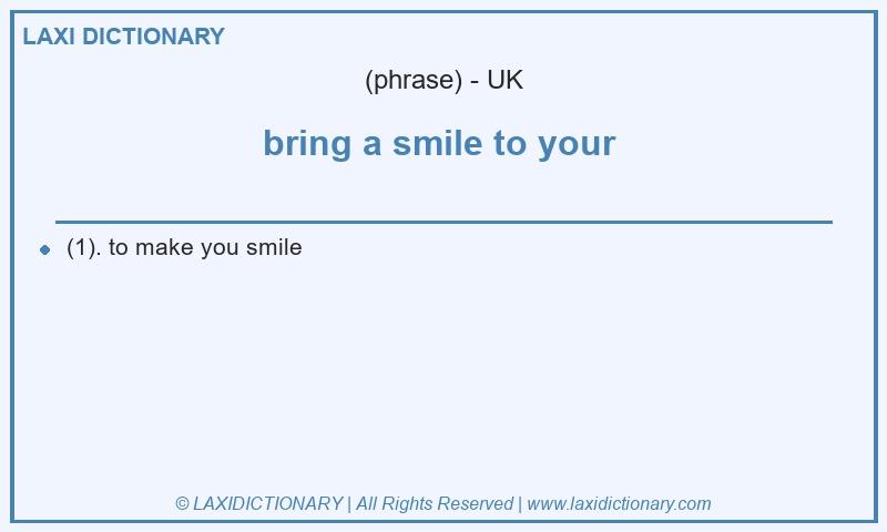 Definition bring a smile to your  in British English
