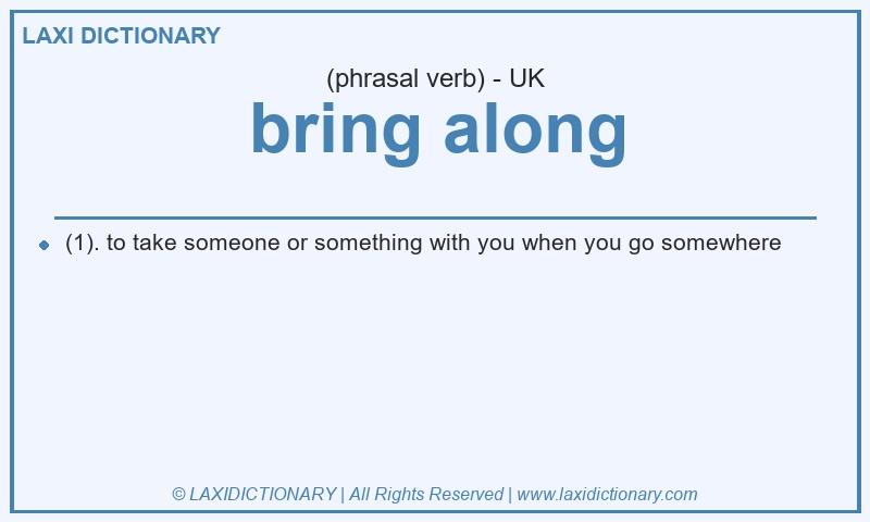 Definition bring along in British English