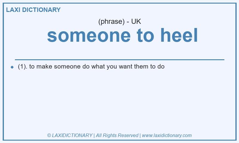 Definition  someone to heel in British English