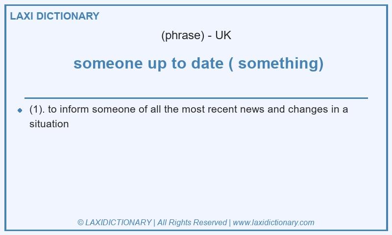 Definition  someone up to date ( something) in British English