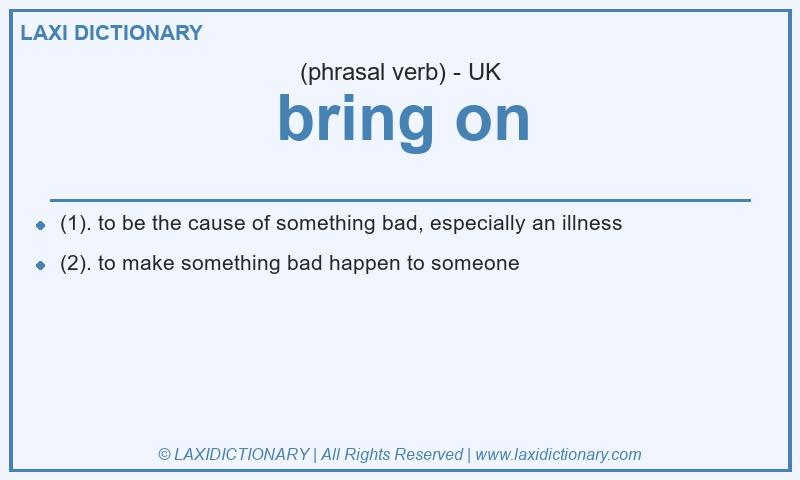 Definition bring on in British English