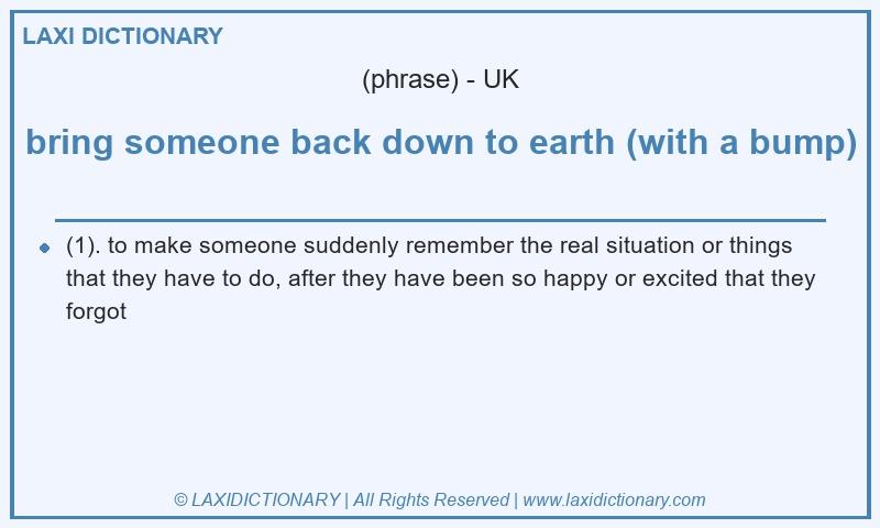 Definition bring someone back down to earth (with a bump) in British English