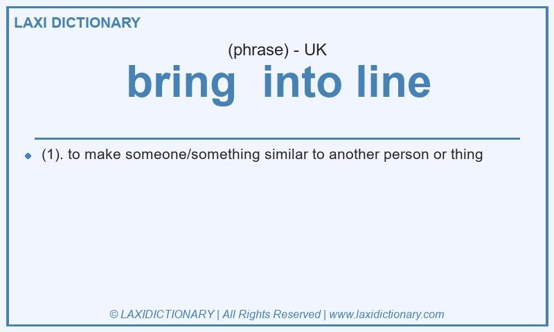 Definition bring  into line in British English
