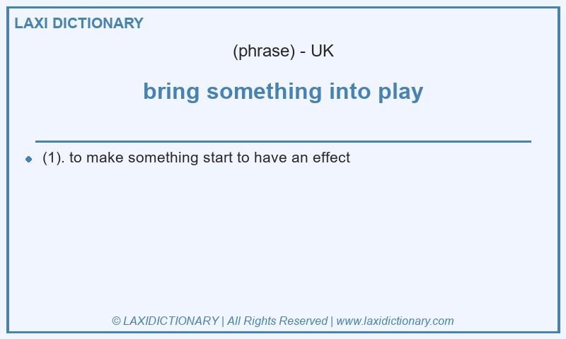 Definition bring something into play in British English