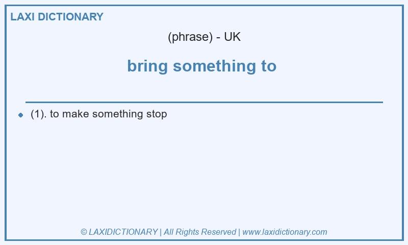 Definition bring something to in British English