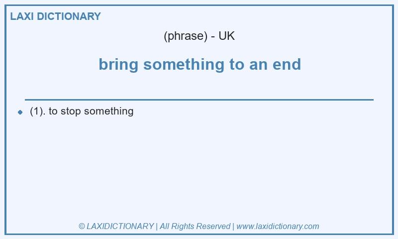 Definition bring something to an end in British English