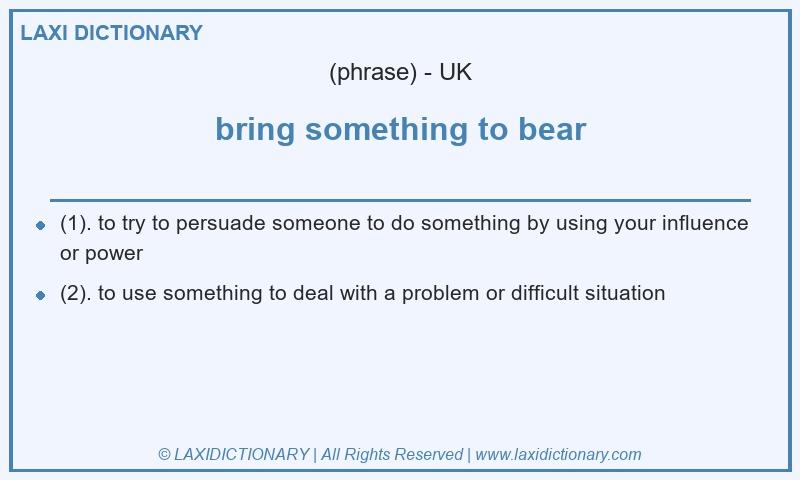 Definition bring something to bear in British English