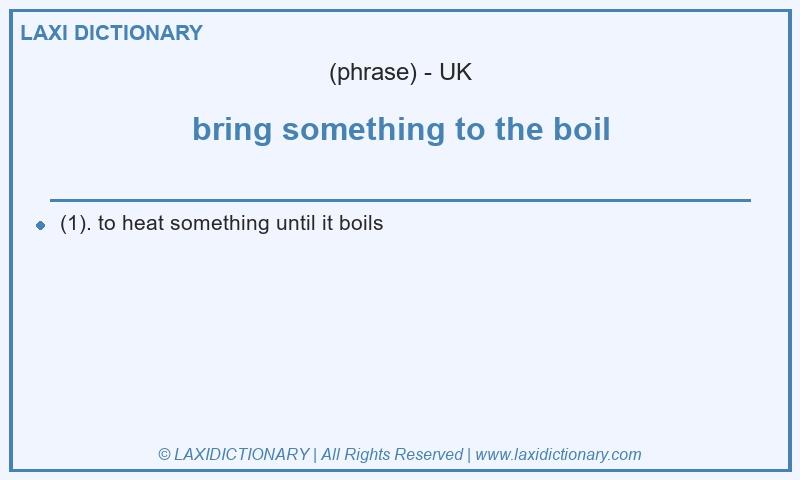 Definition bring something to the boil in British English