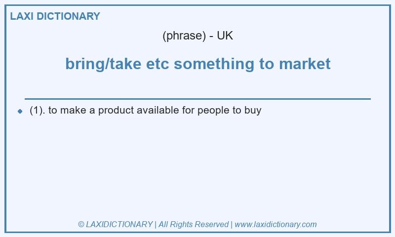 Definition bring/take etc something to market in British English