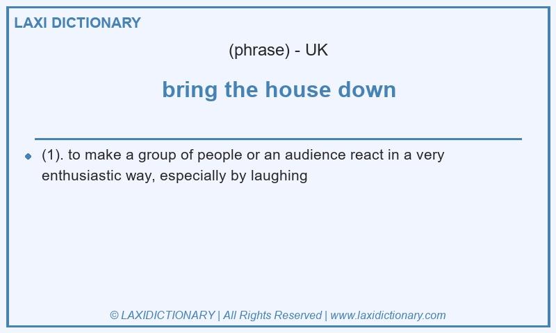 Definition bring the house down in British English