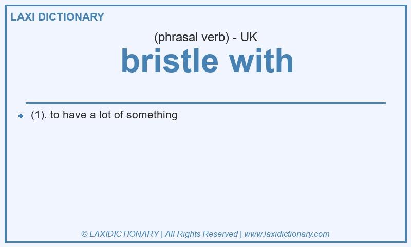 Definition bristle with in British English