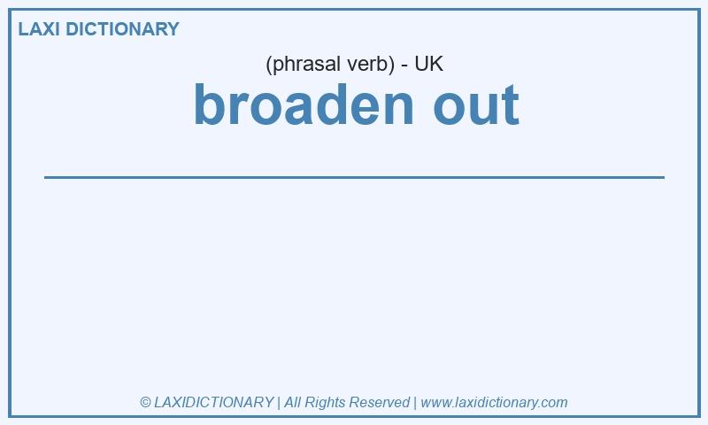 Definition broaden out in British English