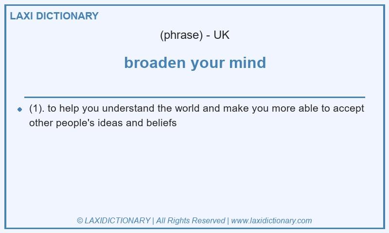 Definition broaden your mind in British English