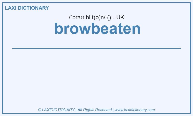 Definition browbeaten in British English