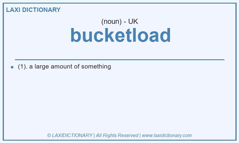 Definition bucketload in British English