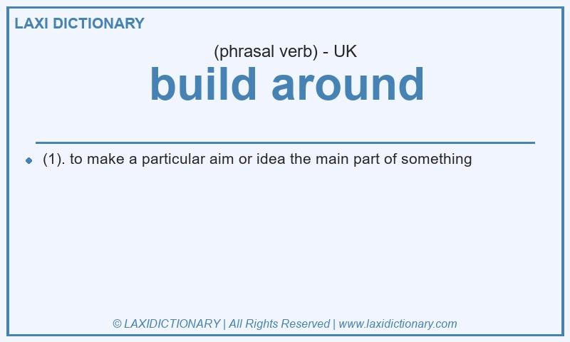 Definition build around in British English