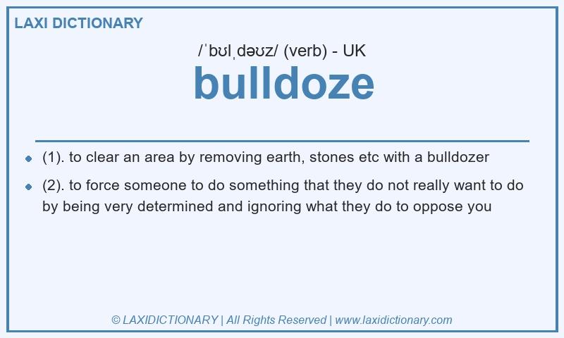 Definition bulldoze in British English