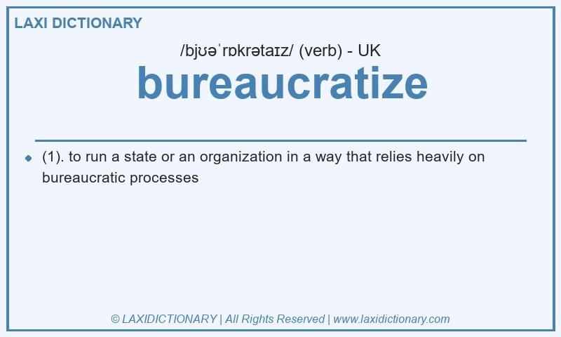 Definition bureaucratize in British English