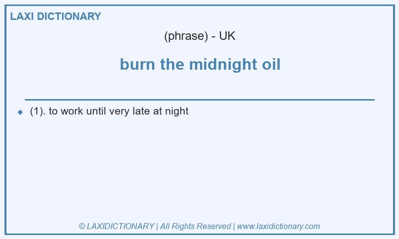 Definition burn the midnight oil in British English