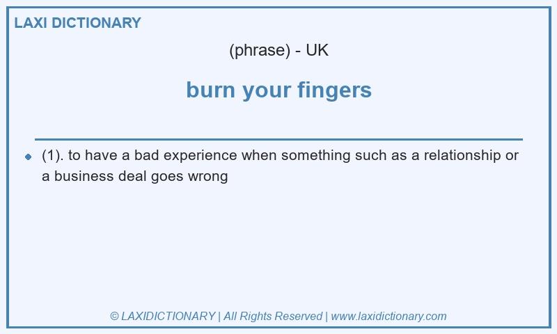 Definition burn your fingers in British English