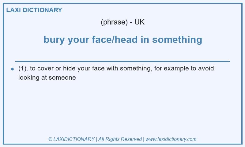 Definition bury your face/head in something in British English
