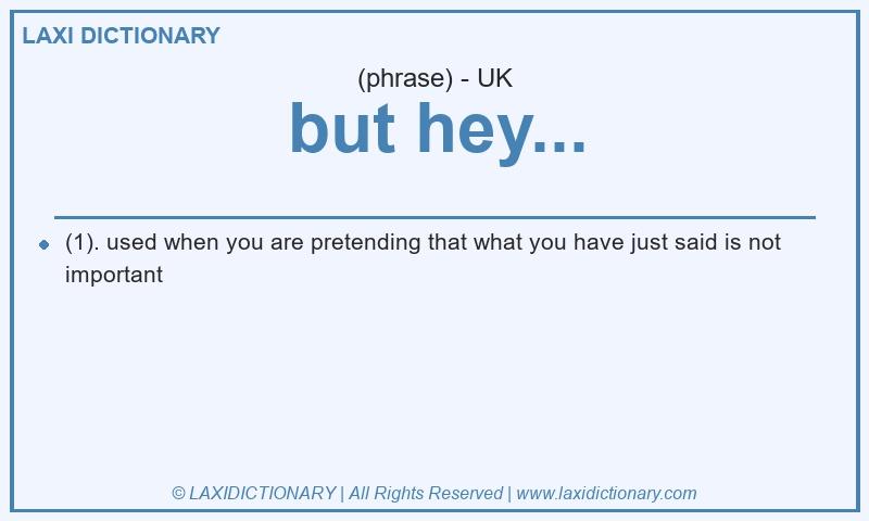 Definition but hey... in British English