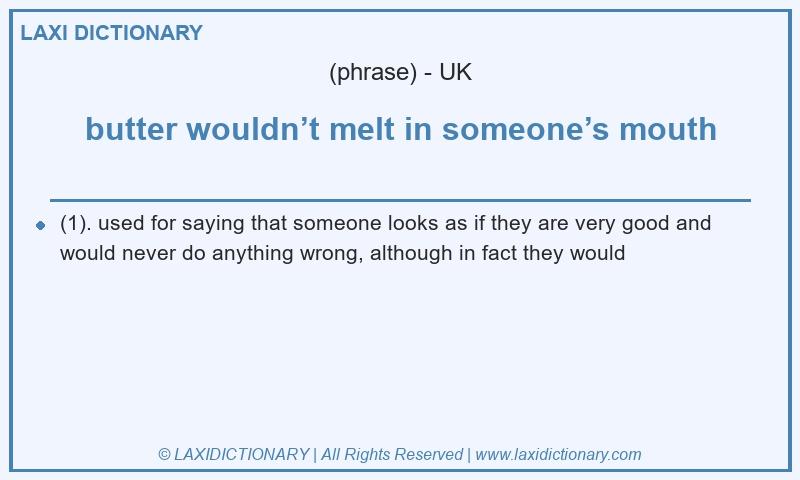 Definition butter wouldn’t melt in someone’s mouth in British English
