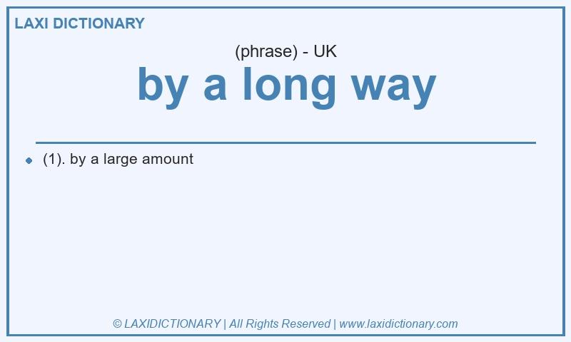 Definition by a long way in British English