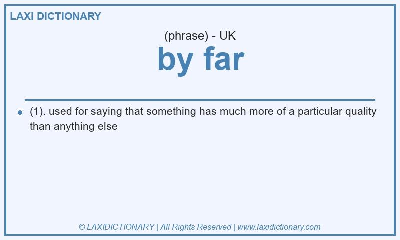 Definition by far in British English